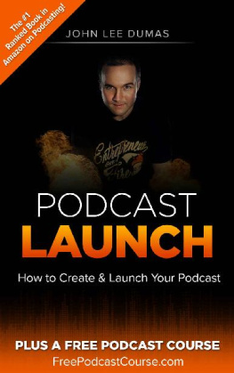 John Lee Dumas - Podcast Launch: How to Create & Launch Your Podcast: Plus FreePodcastCourse.com!