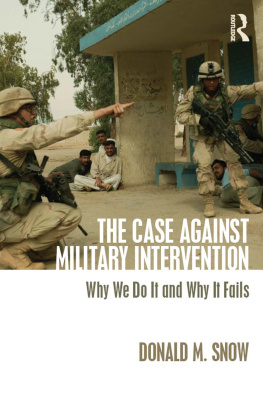 Donald M. Snow The Case Against Military Intervention: Why We Do It and Why It Fails