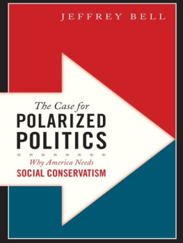 Jeffrey Bell The Case for Polarized Politics: Why America Needs Social Conservatism