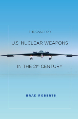 Brad Roberts - The Case for U.S. Nuclear Weapons in the 21st Century