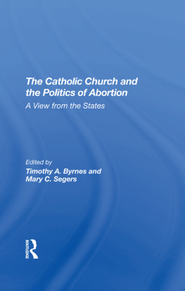 Timothy Byrnes - The Catholic Church and the Politics of Abortion: A View From the States