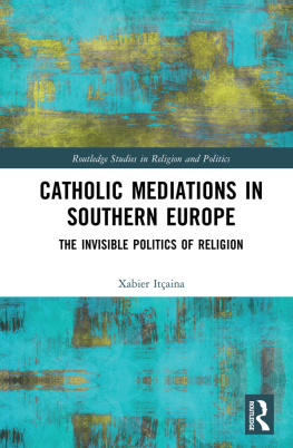 Xabier Itçaina - Catholic Mediations in Southern Europe: The Invisible Politics of Religion