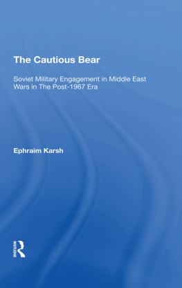 Efraim Karsh - The Cautious Bear: Soviet Military Engagement in Middle East Wars in the Post-1967 Era