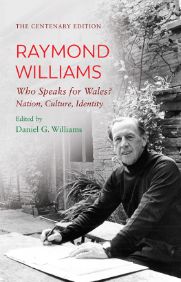 Raymond Williams - The Centenary Edition Raymond Williams: Who Speaks for Wales? Nation, Culture, Identity