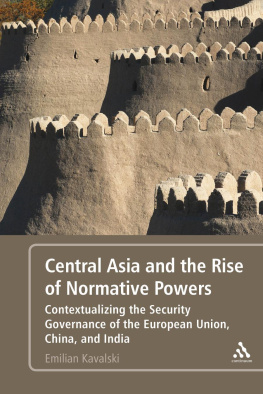 Emilian Kavalski - Central Asia and the Rise of Normative Powers: Contextualizing the Security Governance of the European Union, China, and India