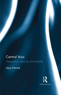 Ajay Patnaik - Central Asia: Geopolitics, Security and Stability
