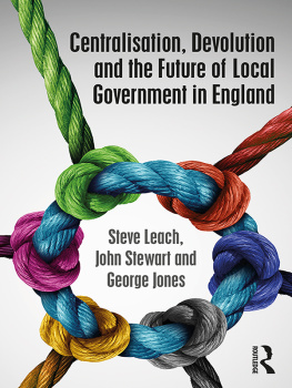 Steve Leach Centralisation, Devolution and the Future of Local Government in England