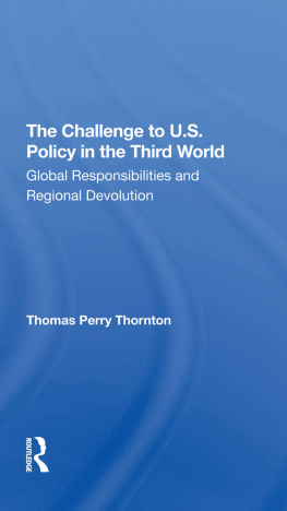 Thomas P Thornton - The Challenge to U.S. Policy in the Third World: Global Responsibilities and Regional Devolution