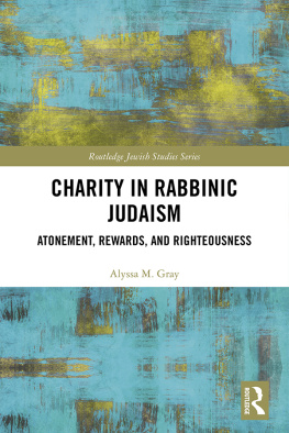 Alyssa M. Gray - Charity in Rabbinic Judaism: Atonement, Rewards, and Righteousness