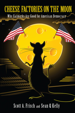 Scott A. Frisch - Cheese Factories on the Moon: Why Earmarks Are Good for American Democracy