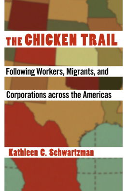 Kathleen C. Schwartzman The Chicken Trail: Following Workers, Migrants, and Corporations Across the Americas