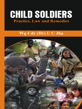 U. C. Jha Child Soldiers: Practice, Law and Remedies