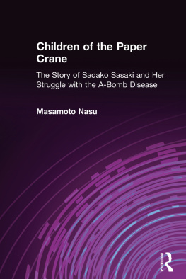 Masamoto Nasu Children of the Paper Crane: The Story of Sadako Sasaki and Her Struggle With the A-Bomb Disease: The Story of Sadako Sasaki and Her Struggle With the A-Bomb Disease