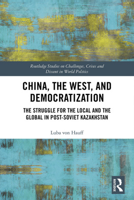 Luba von Hauff - China, the West, and Democratization: The Struggle for the Local and the Global in Post-Soviet Kazakhstan