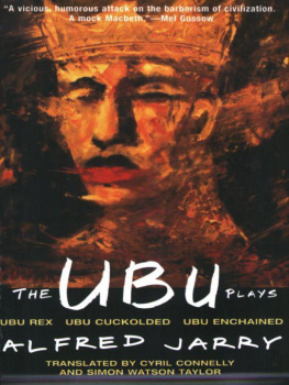 Alfred Jarry - The Ubu Plays: Includes: Ubu Rex; Ubu Cuckolded; Ubu Enchained