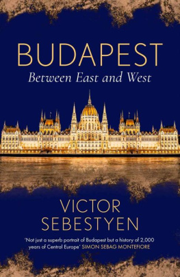 Victor Sebestyen Budapest: Between East and West