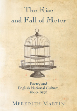 Meredith Anne Martin - The Rise and Fall of Meter: Poetry and English National Culture, 1860--1930