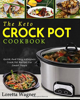 Loretta Wagner - The Keto Crock Pot Cookbook: Quick And Easy Ketogenic Crock Pot Recipes For Smart People