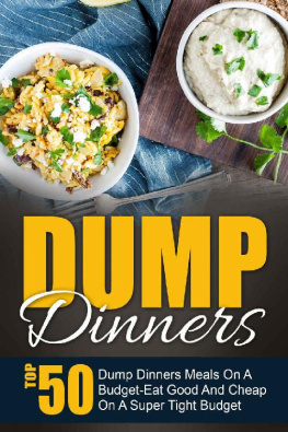 Maggie Bradley Dump Dinners: Top 50 Dump Dinners Meals On A Budget-Eat Good And Cheap On A Super Tight Budget