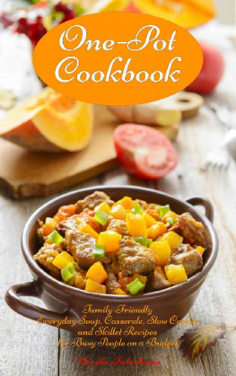 Vesela Tabakova - One-Pot Cookbook: Family-Friendly Everyday Soup, Casserole, Slow Cooker and Skillet Recipes for Busy People on a Budget