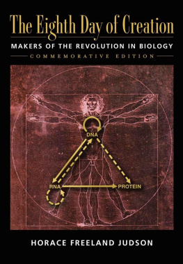 Horace Freeland Judson The Eighth Day of Creation: Makers of the Revolution in Biology