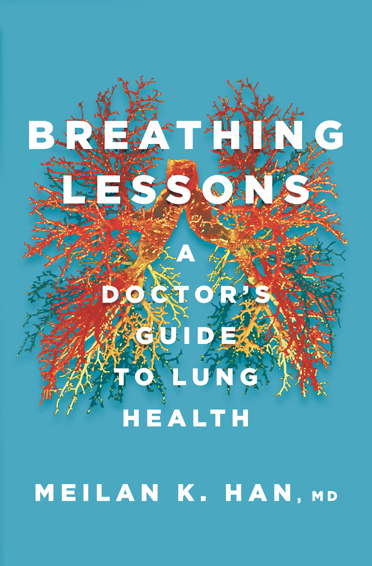 Breathing Lessons A Doctors Guide to Lung Health MeiLan K Han MD - photo 1