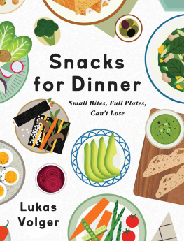 Lukas Volger Snacks for Dinner: Small Bites, Full Plates, Cant Lose