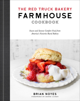 Brian Noyes The Red Truck Bakery Farmhouse Cookbook: Sweet and Savory Comfort Food from Americas Favorite Rural Bakery