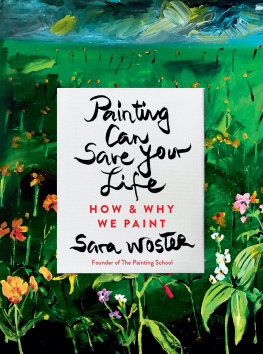 Sara Woster - Painting Can Save Your Life : How and Why We Paint