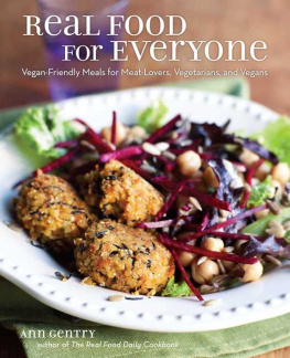 Ann Gentry - Real Food for Everyone: Vegan-Friendly Meals for Meat-Lovers, Vegetarians, and Vegans