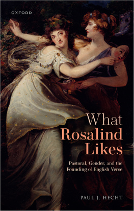 Paul J. Hecht What Rosalind Likes: Pastoral, Gender, and the Founding of English Verse