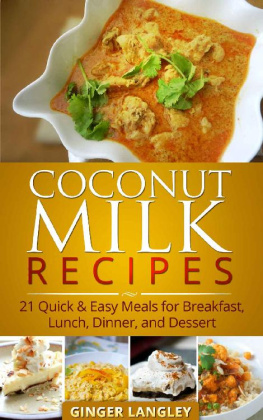 Ginger Langley - Coconut Milk Recipes: 21 Quick & Easy Meals for Breakfast, Lunch, Dinner, and Dessert