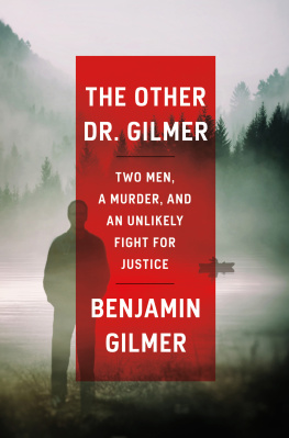 Benjamin Gilmer The Other Dr. Gilmer : Two Men, a Murder, and an Unlikely Fight for Justice