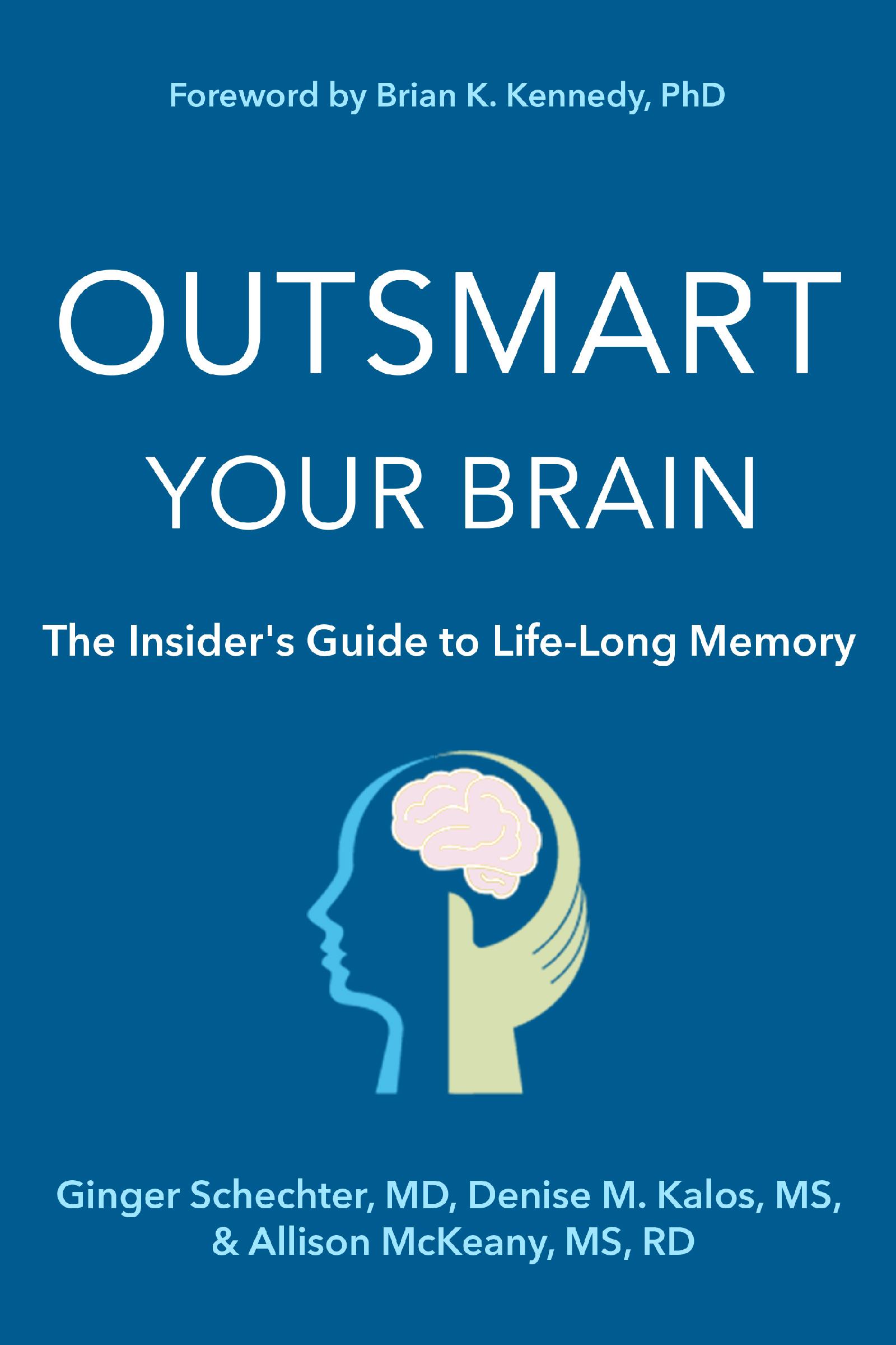 OUTSMART YOUR BRAIN The Insiders Guide to Life-Long Memory Ginger Schechter - photo 1