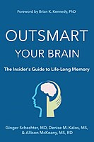 MD Ginger Schechter Outsmart Your Brain: The Insiders Guide to Life-Long Memory