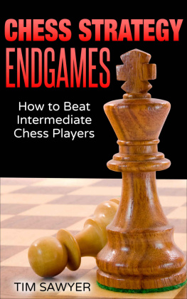 Tim Sawyer - Chess Strategy Endgames: How to Beat Intermediate Chess Players (Sawyer Chess Strategy Book 20)