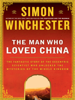 Simon Winchester - The Man Who Loved China: The Fantastic Story of the Eccentric Scientist Who Unlocked the Mysteries of the Middle Kingdom