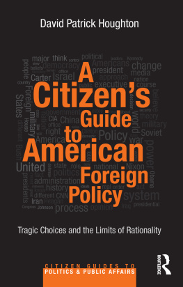 David Patrick Houghton - A Citizens Guide to American Foreign Policy: Tragic Choices and the Limits of Rationality