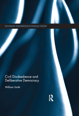 William Smith Civil Disobedience and Deliberative Democracy