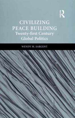 Wendy M. Sargent - Civilizing Peace Building: Twenty-First Century Global Politics