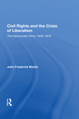 John Frederick Martin - Civil Rights and the Crisis of Liberalism: The Democratic Party 1945-1976