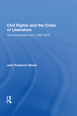 John Frederick Martin Civil Rights and the Crisis of Liberalism: The Democratic Party 1945-1976