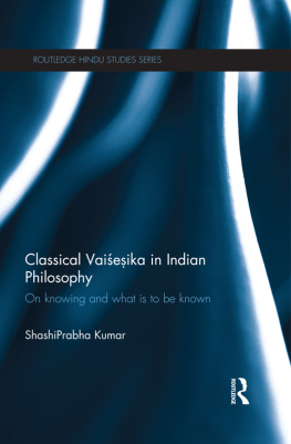 ShashiPrabha Kumar - Classical Vaisesika in Indian Philosophy: On Knowing and What Is to Be Known