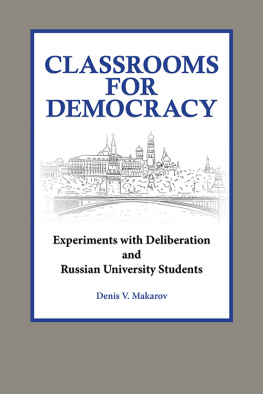 Denis Makarov Classrooms for Democracy: Experiments With Deliberation and Russian University Students