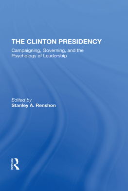 Stanley A. Renshon - The Clinton Presidency: Campaigning, Governing, and the Psychology of Leadership