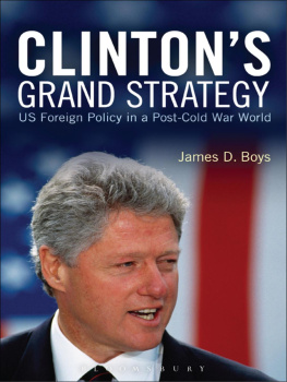 James D. Boys - Clintons Grand Strategy: US Foreign Policy in a Post-Cold War World