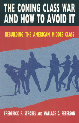 Paul E. Peterson The Coming Class War and How to Avoid It: Rebuilding the American Middle Class