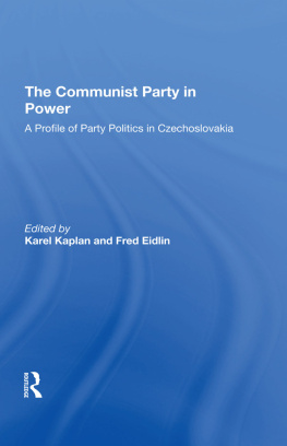 Karel Kaplan - The Communist Party in Power: A Profile of Party Politics in Czechoslovakia