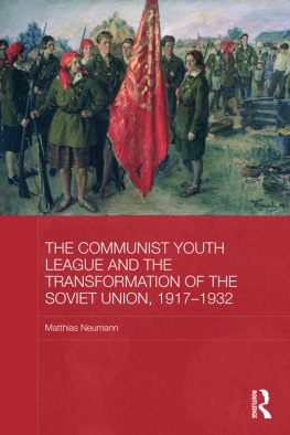 Matthias Neumann - The Communist Youth League and the Transformation of the Soviet Union, 1917-1932