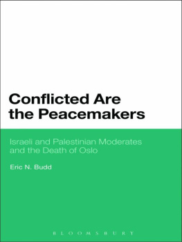 Eric N. Budd Conflicted Are the Peacemakers: Israeli and Palestinian Moderates and the Death of Oslo
